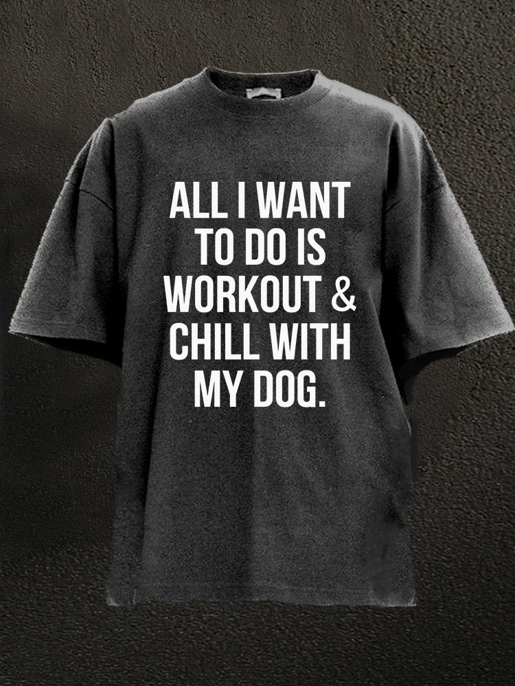 All I Want To Do Is Workout & Chill With My Dog Gewaschenes Gym T-Shirt