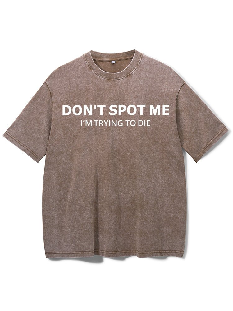 Don'tSspot Me Washed Gym T-Shirt