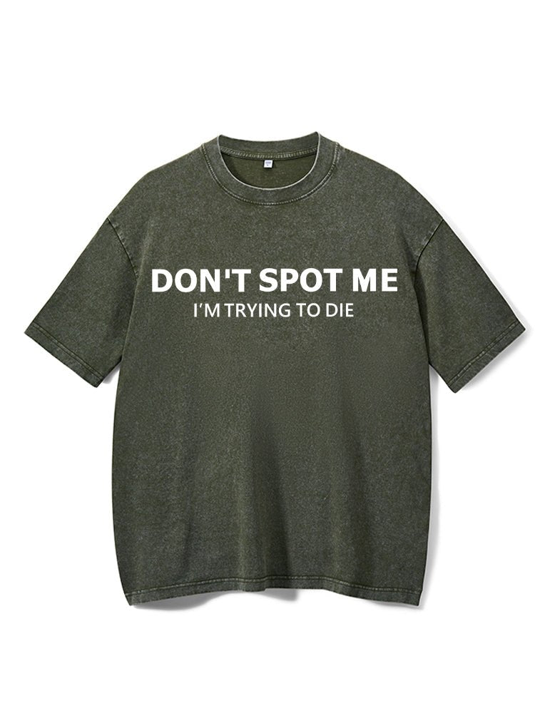 Don'tSspot Me Washed Gym T-Shirt