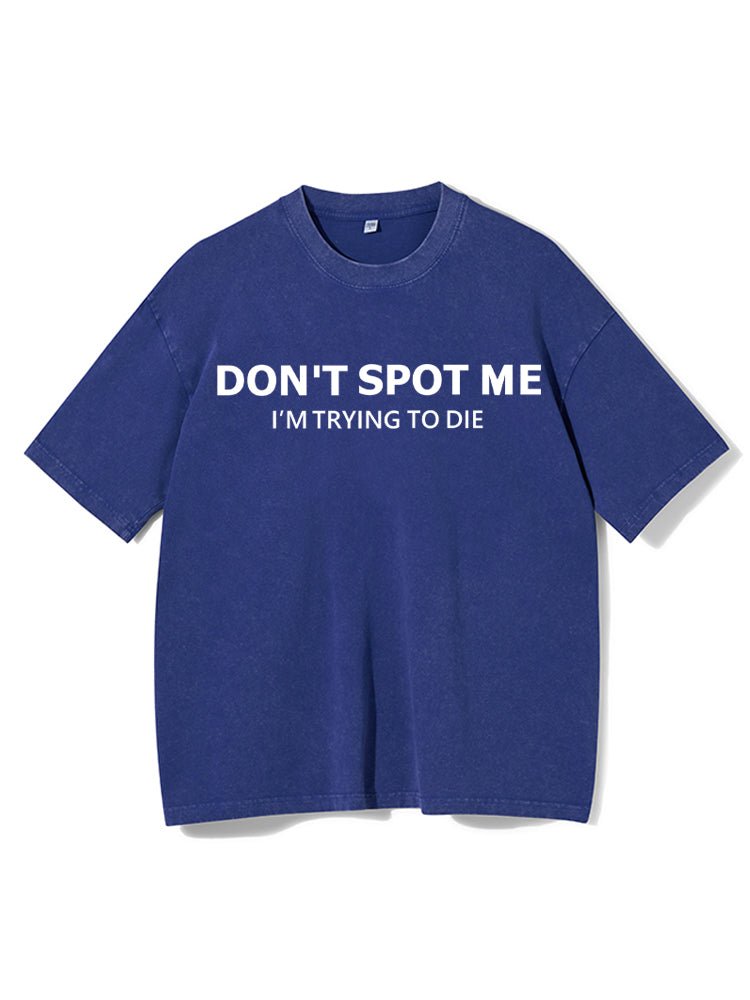 Don'tSspot Me Washed Gym T-Shirt