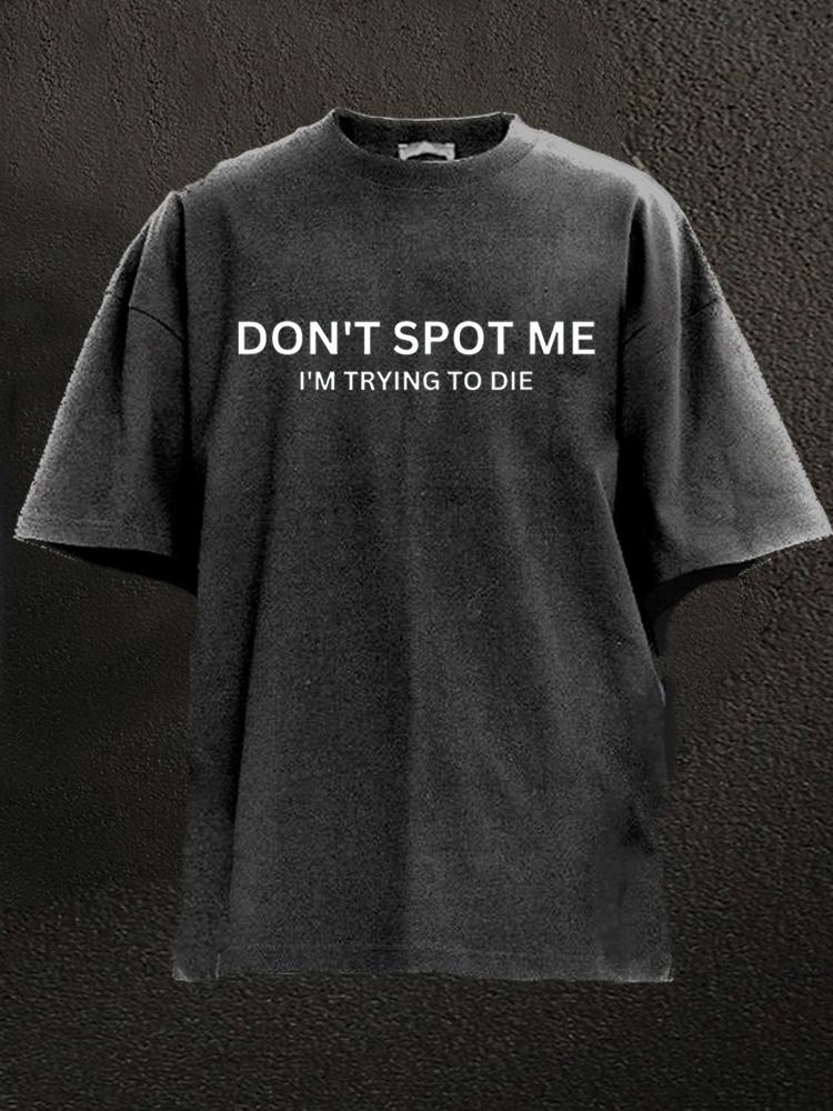 Don'tSspot Me Washed Gym T-Shirt