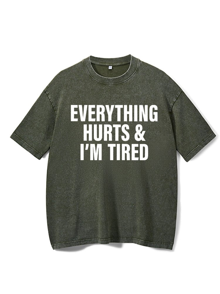 Everything Hurts And I'm Tired Washed Gym T-Shirt