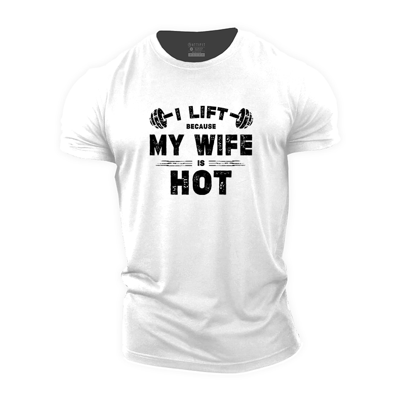 I Lift Because My Wife Is Hot T-Shirt