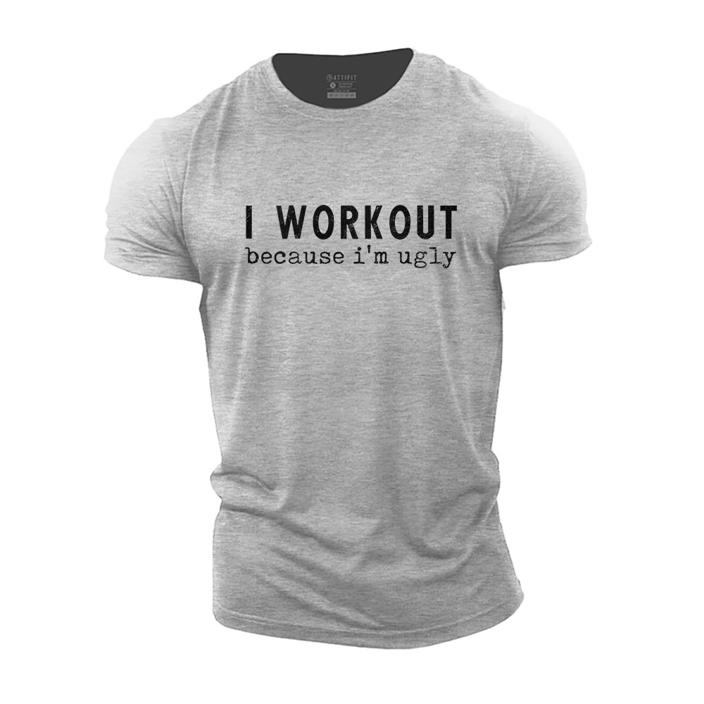 I Workout Because I'm Ugly T-Shirt